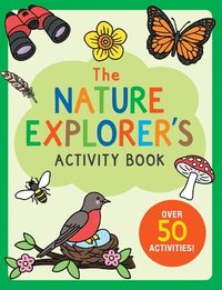 bokomslag The Nature Explorer's Activity Book: Over 50 Activities!