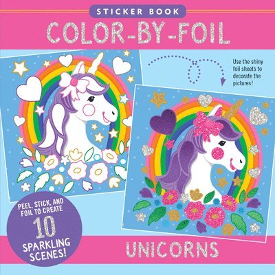 Color-By-Foil Sticker Book - Unicorns (Create 10 Amazing Scenes Using Shiny Colored Foils. Just Peel, Press and Lift. Voila!) 1