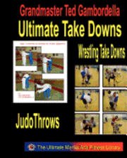 bokomslag Ultimate Take Downs: Wrestling Take Downs And Judo Throws