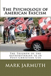 bokomslag The Psychology Of American Fascism: The Triumph Of The Authoritarian Id In Post-Christian USA