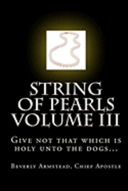 String of Pearls Volume III: Give not that which is holy unto the dogs... 1