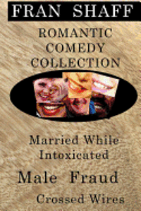 bokomslag Romantic Comedy Collection: Male Fraud, Married While Intoxicated, Crossed Wires