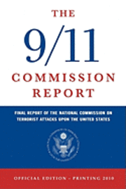 National Commission on Terrorist Attacks - The 9/11 Commission Report: Final Report of the National Commission on Terrorist Attacks Upon the United States (Official Edition), Häftad