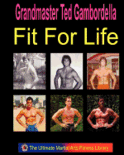 Fit For Life: Martial Arts Fitness Secrets For A Lifetime Of Fitness 1