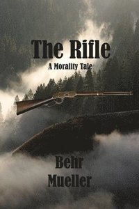 bokomslag The Rifle: A Morality Tale