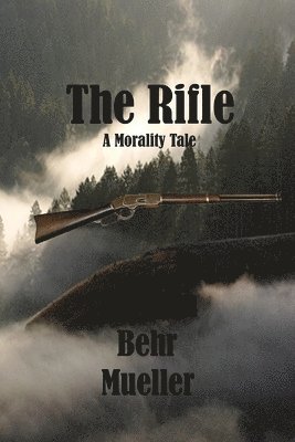 William Behr Mueller - The Rifle: A Morality Tale, Häftad
