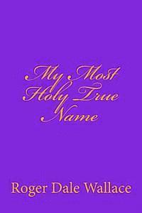 bokomslag My Most Holy True Name