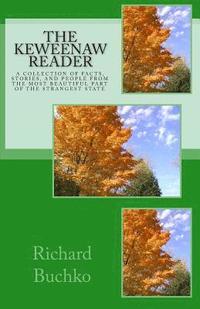 bokomslag The Keweenaw Reader: A collection of facts, stories and people from the most beautiful part of the strangest state.