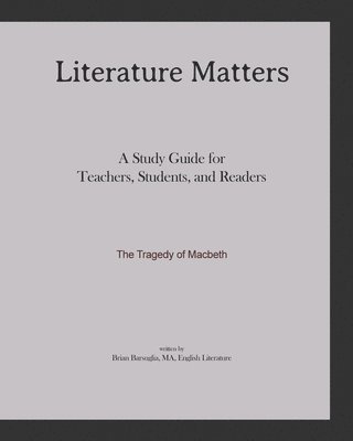 bokomslag Literature Matters The Tragedy of Macbeth A Study Guide for Teachers, Students and Readers: A Practical Guide for Teaching and Understanding: Macbeth