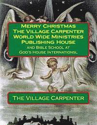 bokomslag Merry Christmas The Village Carpenter World Wide Ministries Publishing House: and Bible School at God's House Internationsl