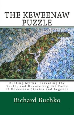 bokomslag The Keweenaw Puzzle: Busting Myths, Reavealing the Truth, and Uncovering the Facts of Keweenaw Stories and Legends