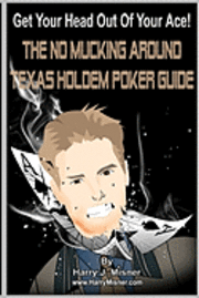 bokomslag Get Your Head Out Of Your Ace! Black & White Edition: The No Mucking Around Texas Holdem Poker Guide