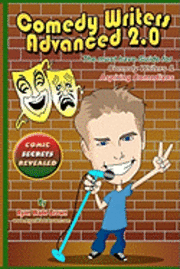 bokomslag Comedy Writers Advanced 2.0 - Comic Secrets Revealed: The Must Have Guide For Comedy Writers & Aspiring Comedians