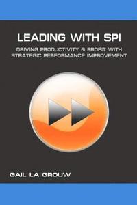 bokomslag Leading with SPI: Driving Productivity and Profit with Strategic Performance Improvement