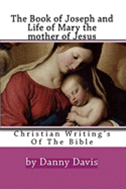 bokomslag Christian Writing's Of The Bible: The History Of Joseph The Carpenter And Mary The Mother Of Jesus