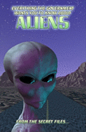 bokomslag Everything The Government Wants You To Know About Aliens: From The Secret Files