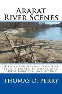 bokomslag Ararat River Scenes: History and Memory From Bell Spur Virginia to Mount Airy North Carolina and Beyond