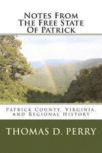 bokomslag Notes From The Free State Of Patrick: Patrick County, Virginia, and Regional History Volume Two