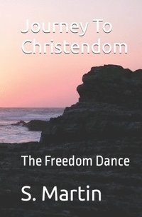 bokomslag Journey To Christendom: The Freedom Dance