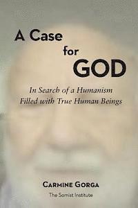 bokomslag A Case for God: In Search of a Humanism Filled with True Human Beings