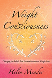 bokomslag Weight Consciousness: Changing The Beliefs That Prevent Permanent Weight Loss