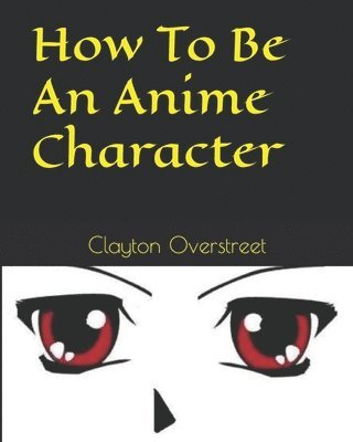 bokomslag How To Be An Anime Character