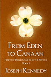 Joseph Kennedy - From Eden To Canaan: How The World Came To Be The Way It Is, Häftad