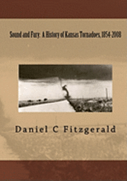 bokomslag Sound And Fury: A History Of Kansas Tornadoes, 1854-2008