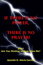 Apostle G. Marie Carroll - If There Is No Power There Is No Prayer: God? Are You Waiting To Hear From Me?, Häftad