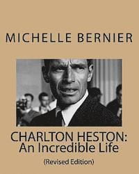 Michelle Bernier - Charlton Heston: An Incredible Life: (Revised Edition), Häftad