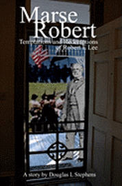 Douglas Stephens - Marse Robert: Temptations And Redemptions Of Robert E Lee, Häftad