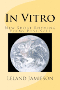 Leland Jamieson - In Vitro: New Short Rhyming Poems Post-9/11, Häftad