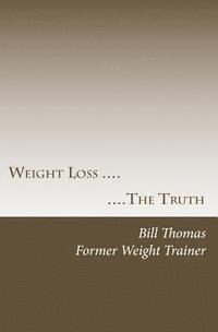 Bill Thomas - Weight loss: The Truth, Häftad