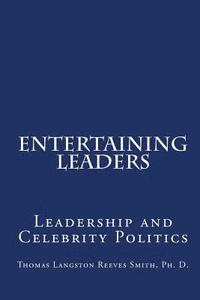 bokomslag Entertaining Leaders: Leadership And Celebrity Politics