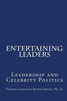bokomslag Entertaining Leaders: Leadership And Celebrity Politics