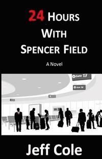Jeff Cole - 24 Hours With Spencer Field, Häftad