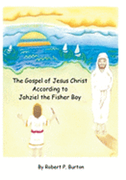 bokomslag The Gospel Of Jesus Christ According To Jahziel The Fisher Boy