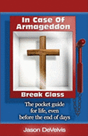 Jason Develvis - In Case of Armageddon, Break Glass: The Pocket Guide for Life, Even Before the End of Days, Häftad