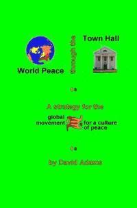 David Adams - World Peace Through The Town Hall: A Strategy For The Global Movement For A Culture Of Peace, Häftad