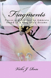 Vicki J. Ross - Fragments: Pieces Of A Life Lost To Amnesia Recovered By A Daughter's Dreams, Häftad