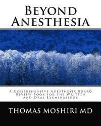 Thomas Moshiri MD - Beyond Anesthesia: A Comprehensive Anesthesia Board Review Book for the Written and Oral Examinations, Häftad