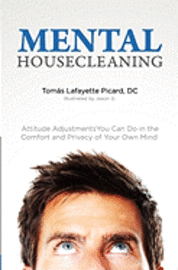 Mental Housecleaning: Attitude Adjustments You Can Do In The Comfort And Privacy Of Your Own Mind 1