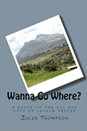 bokomslag Wanna Go Where?: a guide to the ins and outs of living abroad