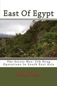 bokomslag East Of Egypt: The Secret War: Cia Drug Operations In South East Asia