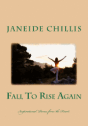 Fall To Rise Again: Poems From The Heart 1