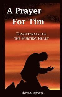 bokomslag A Prayer For Tim: Devotionals For The Hurting Heart