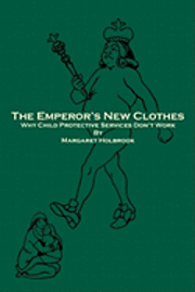 bokomslag The Emperor's New Clothes: Why Child Protective Services Don'T Work