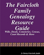 bokomslag The Faircloth Family Genealogy Resource Guide: Faircloth Family Documents, Wills, Deeds & More