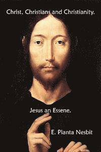 bokomslag Christ, Christians And Christianity. Jesus An Essene.