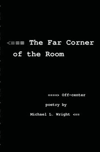 bokomslag The Far Corner Of The Room: Off-Center Poetry By Michael L. Wright